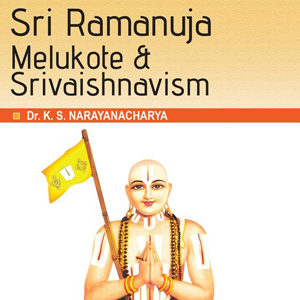 Sri Ramanuja Melukote & SriVaishnavism